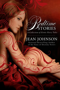 Bedtime Stories : A Collection Of Erotic Fairy Tales : A Collection of Erotic Fairy Tales - Jean Johnson