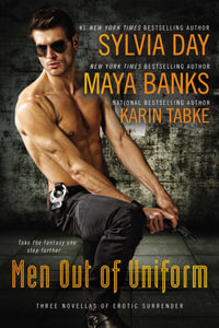 Men Out of Uniform : Three Novellas of Erotic Surrender - Maya Banks