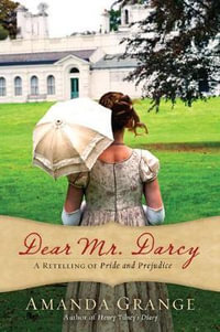 Dear Mr. Darcy : A Retelling of Pride and Prejudice - Amanda Grange