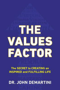 Values Factor : The Secret to Creating an Inspired and Fulfilling Life - John F.  Demartini