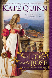 The Lion and the Rose : Novel of the Borgias - Kate Quinn