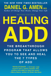 Healing ADD Revised Edition : The Breakthrough Program that Allows You to See and Heal the 7 Types of ADD - Daniel G. Amen