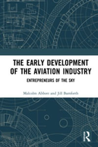 The Early Development of the Aviation Industry : Entrepreneurs of the Sky - Malcolm Abbott