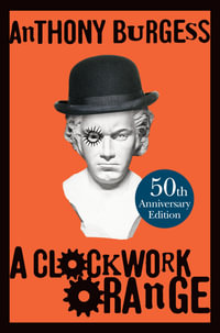 A Clockwork Orange : 50th anniversary edition - Anthony Burgess