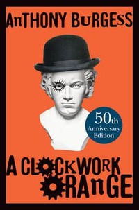 A Clockwork Orange : 50th anniversary edition - Anthony Burgess