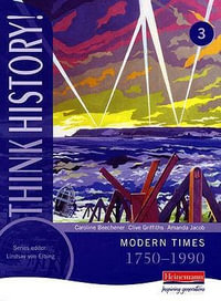 Think History : Modern Times 1750-1990 Core Pupil Book 3 - Amanda Jacob