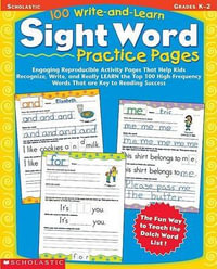 100 Write-and-Learn Sight Word Practice Pages : Engaging Reproducible Activity Pages That Help Kids Recognize, Write, and Really Learn the Top 100 High-Frequency Words That are Key to Reading Success - Scholastic Teaching Resources