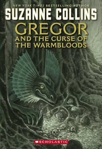 Gregor and the Curse of the Warmbloods : Underland Chronicle Series : Book 3 - Suzanne Collins