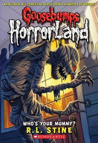 Who's Your Mummy? : Goosebumps HorrorLand : Book 6 - R. L. Stine