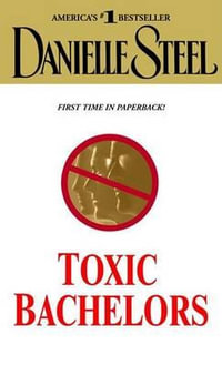 Toxic Bachelors - Danielle Steel