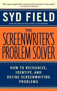 The Screenwriter's Problem Solver : How to Recognize, Identify, and Define Screenwriting Problems - Syd Field