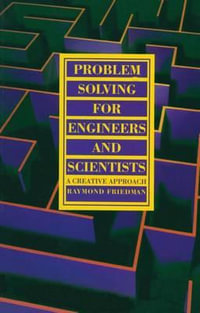 Problem Solving For Engineers and Scientists : A Creative Approach - R. Friedman
