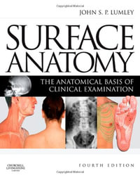 Surface Anatomy : The Anatomical Basis of Clinical Examination 4th Edition - John Lumley