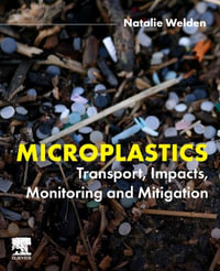 Microplastics : Transport, Impacts, Monitoring and Mitigation - Natalie  Welden