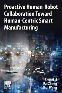 Proactive Human-Robot Collaboration Toward Human-Centric Smart Manufacturing - Shufei Li