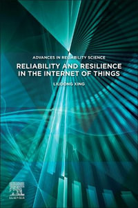 Reliability and Resilience in the Internet of Things : Advances in Reliability Science - Xing