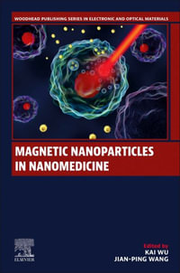 Magnetic Nanoparticles in Nanomedicine : Woodhead Publishing Series in Electronic and Optical Materials - Kai Wu