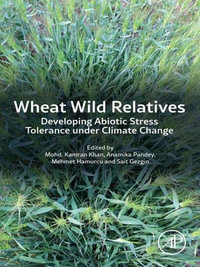 Wheat Wild Relatives : Developing Abiotic Stress Tolerance under Climate Change - Mohd. Kamran Khan