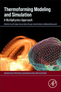 Thermoforming Modeling and Simulation : A Multiphysics Approach - Khawaja