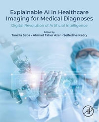 Explainable AI in Healthcare Imaging for Medical Diagnoses : Digital Revolution of Artificial Intelligence - Tanzila Saba