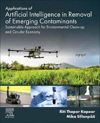 Applications of Artificial Intelligence in Removal of Emerging Contaminants : Sustainable Approach for Environmental Clea - Mika Sillanpaa