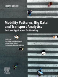 Mobility Patterns, Big Data and Transport Analytics : Tools and Applications for Modeling - Constantinos Antoniou
