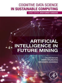 Artificial Intelligence in Future Mining : Cognitive Data Science in Sustainable Computing - Amir Razmjou