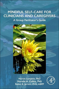 Mindful Self-Care for Clinicians and Caregivers : A Group Facilitator's Guide - Marielle H.  Collins