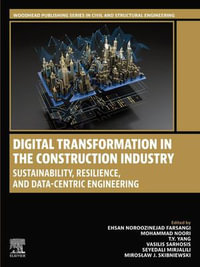Digital Transformation in the Construction Industry : Sustainability, Resilience, and Data-Centric Engineering - Ehsan Noroozinejad Farsangi