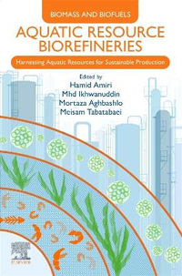 Aquatic Resource Biorefineries : Harnessing Aquatic Resources for Sustainable Production - Hamid  Amiri