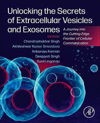 Unlocking the Secrets of Extracellular Vesicles and Exosomes : A Journey into the Cutting-edge Frontier of Cellular Communication - Akhileshwar Kumar Srivastava