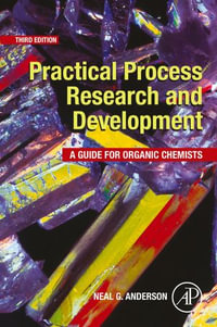 Practical Process Research and Development : A Guide for Organic Chemists - Neal G. Anderson