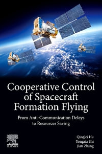Cooperative Control of Spacecraft Formation Flying : From Anti-Communication Delays to Resources Saving - Jian  Zhang
