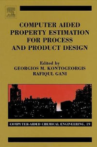 Computer Aided Property Estimation for Process and Product      Design : Computers Aided Chemical Engineering - Georgios M Kontogeorgis