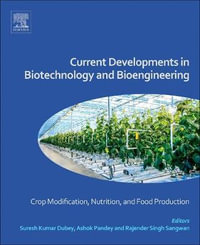 Current Developments in Biotechnology and Bioengineering : Crop Modification, Nutrition, and Food Production - Ashok Pandey
