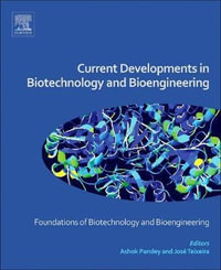Current Developments in Biotechnology and Bioengineering : Foundations of Biotechnology and Bioengineering - Ashok Pandey
