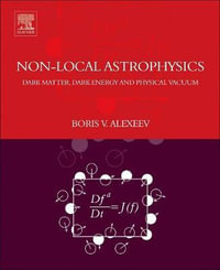 Nonlocal Astrophysics : Dark Matter, Dark Energy and Physical Vacuum - Alexeev
