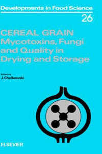 Cereal Grain : Mycotoxins, Fungi and Quality in Drying and Storage Volume 26 - J. Chelkowski