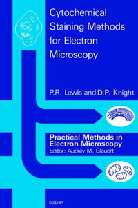 Cytochemical Staining Methods for Electron Microscopy : Practical Methods in Electron Microscopy - P.R. Lewis