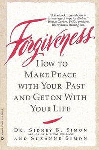 Forgiveness : How to Make Peace With Your Past and Get on With Your Life - Sidney B Simon