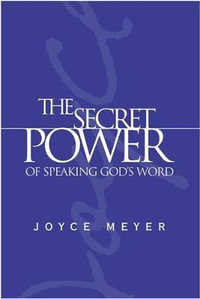 The Secret Power of Speaking God's Word : MEYER, JOYCE - Joyce Meyer