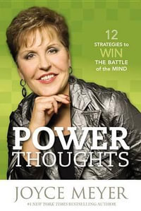Power Thoughts : 12 Strategies to Win the Battle of the Mind - Joyce Meyer