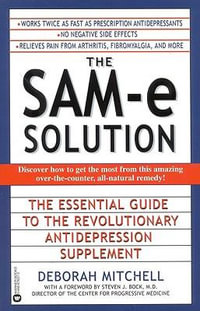 The Sam-E Solution : The Essential Guide to the Revolutionary Antidepression Supplement - Deborah Mitchell
