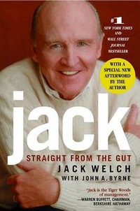 Jack : Straight from the Gut - Jack Welch
