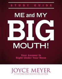 Me and My Big Mouth! Study Guide : The Answer is Right Under Your Nose - Joyce Meyer