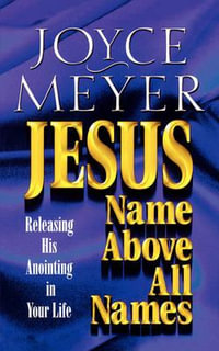 Jesus : Name Above All Names - Releasing His Anointing in Your Life - Joyce Meyer