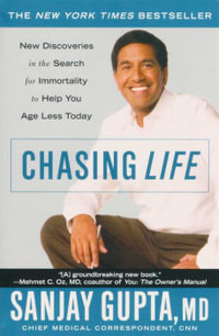 Chasing Life : The Search for Immortality to Help You Age Less Today - Sanjay Gupta