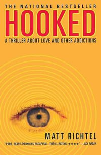Hooked : A Thriller about Love and Other Addictions - Matt Richtel