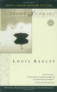 About Schmidt : A Novel - Louis Begley