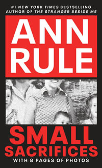 Small Sacrifices : The Shocking True Crime Case of Diane Downs - Ann Rule